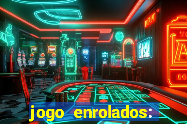 jogo enrolados: problema em dobro